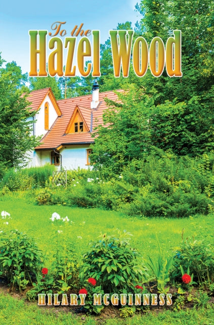 Book cover of: To the Hazel Wood. By: Hilary McGuinness