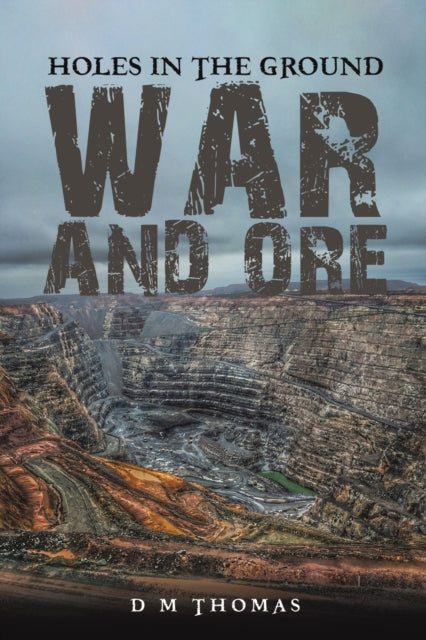 Book cover of: Holes in the Ground: War and Ore. By: D. M. Thomas