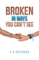 Book cover of: Broken in Ways You Can't See