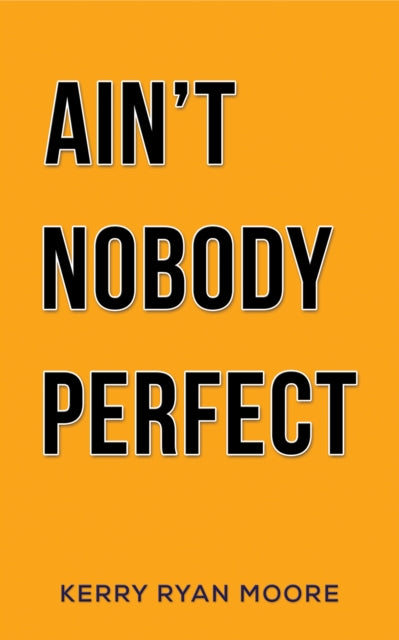 Book cover of: Ain't Nobody Perfect