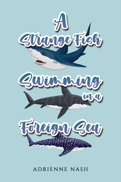 Book cover of: Strange Fish Swimming in a Foreign Sea. By: Adrienne Nash