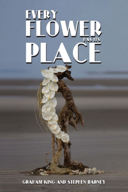 Book cover of: Every Flower Has Its Place. By: Graham King