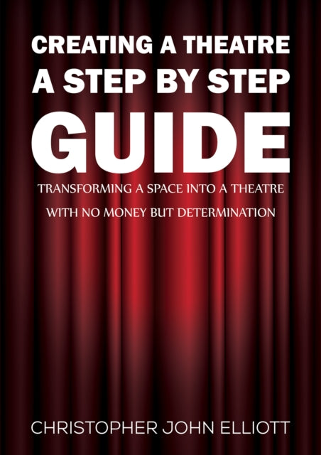 Book cover of: Creating a Theatre – A Step by Step Guide