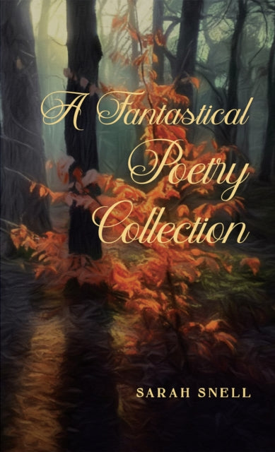 Book cover of: Fantastical Poetry Collection. By: Sarah Snell