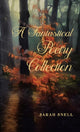 Book cover of: Fantastical Poetry Collection. By: Sarah Snell
