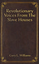Book cover of: Revolutionary Voices from the Slave Houses. By: Gary L. Williams