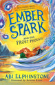Ember Spark and the Frost Phoenix 9781398500723 Abi Elphinstone