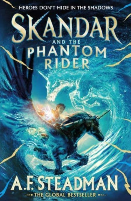 Skandar and the Phantom Rider, the spectacular sequel to Skandar and the Unicorn Thief, the biggest fantasy adventure since Harry Potter 9781398502925 A. F. Steadman