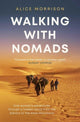 Walking with Nomads, One Woman's Adventures Through a Hidden World from the Sahara to the Atlas Mountains 9781398503441 Alice Morrison