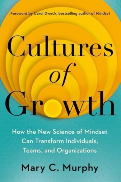 Cultures of Growth, How the New Science of Mindset Can Transform Individuals, Teams and Organisations 9781398508323 Mary C. Murphy