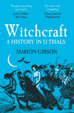 Witchcraft, A History in Thirteen Trials