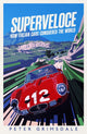 Superveloce, How Italian Cars Conquered the World 9781398513037 Peter Grimsdale