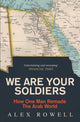 Book cover of: We Are Your Soldiers. By: Alex Rowell