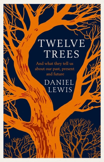 Twelve Trees, And What They Tell Us About Our Past, Present and Future