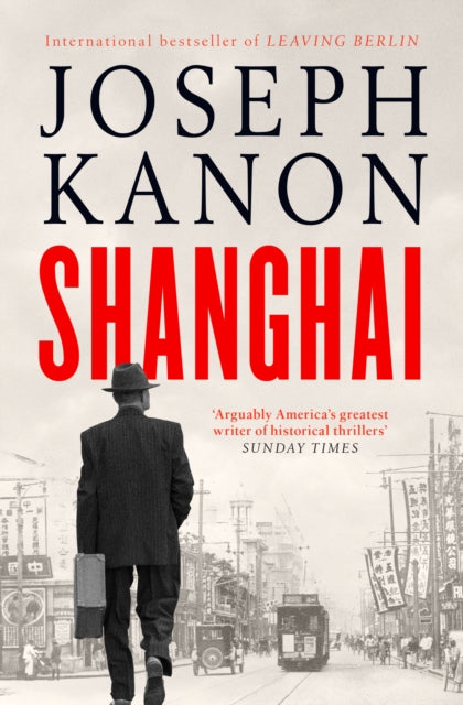 Shanghai, A gripping new wartime thriller from 'the most accomplished spy novelist working today' (Sunday Times) 9781398519817 Joseph Kanon