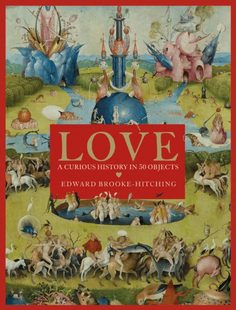 Book cover of: Love; A Curious History. By: Edward Brooke-Hitching