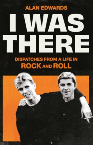 I Was There, Dispatches from a Life in Rock and Roll
