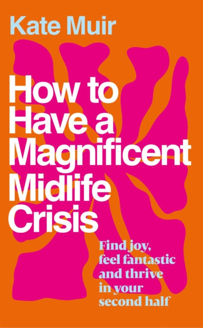 Book cover of: How to Have a Magnificent Midlife Crisis