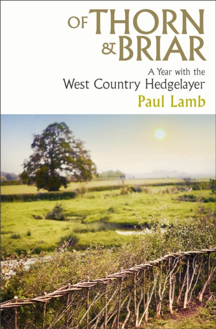 Of Thorn & Briar, A Year with the West Country Hedgelayer 9781398535039 Paul Lamb