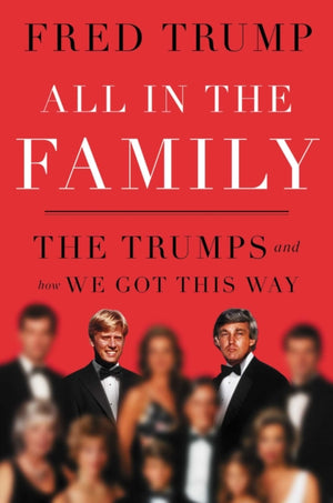 All in the Family, The Trumps and How We Got This Way