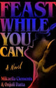 Feast While You Can, a 'brilliantly visceral queer horror' for fans of Julia Armfield and Eliza Clark 9781398542112 Mikaella Clements