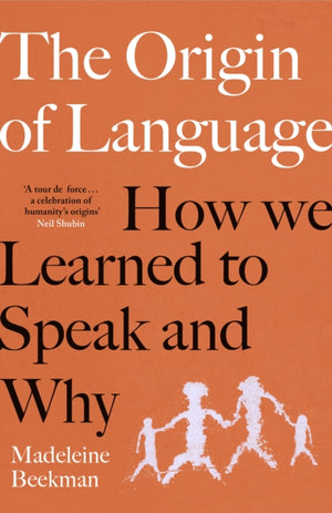 Origin of Language, How We Learned to Speak and Why