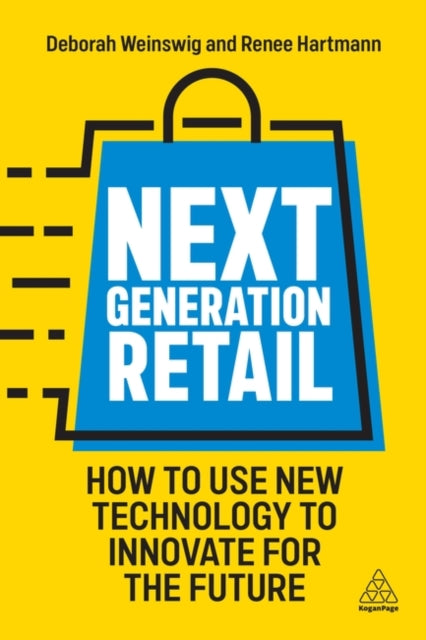 Next Generation Retail, How to Use New Technology to Innovate for the Future 9781398609631 Deborah Weinswig