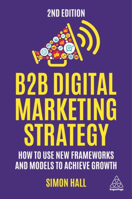 Book cover of: B2B Digital Marketing Strategy. By: Simon Hall