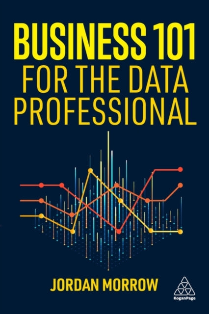 Book cover of: Business 101 for the Data Professional. By: Jordan Morrow