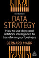 Data Strategy, How to Use Data and Artificial Intelligence to Transform Your Business 9781398619593 Bernard Marr