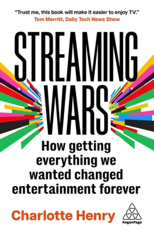 Streaming Wars, How Getting Everything We Wanted Changed Entertainment Forever