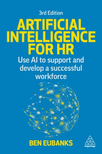 Artificial Intelligence for HR, Use AI to Support and Develop a Successful Workforce 9781398622746 Ben Eubanks