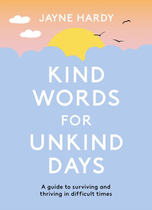 Kind Words for Unkind Days, A guide to surviving and thriving in difficult times