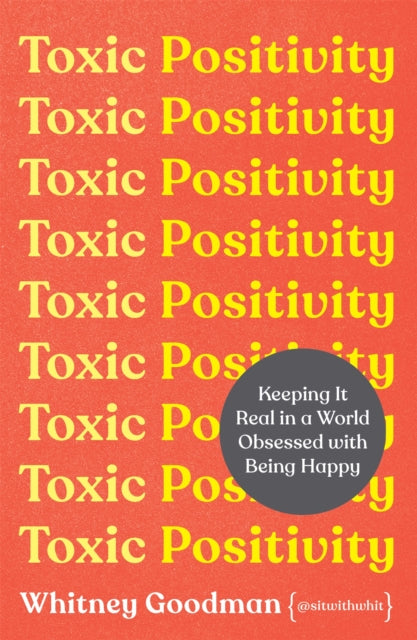 Book cover of: Toxic Positivity. By: Whitney Goodman