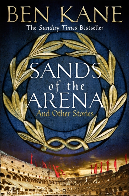 Book cover of: Sands of the Arena and Other Stories. By: Ben Kane