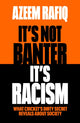 It’s Not Banter, It’s Racism, What Cricket’s Dirty Secret Reveals About Our Society 9781398712423 Azeem Rafiq