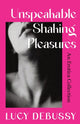 Book cover of: Unspeakable Shaking Pleasures. By: Lucy Debussy