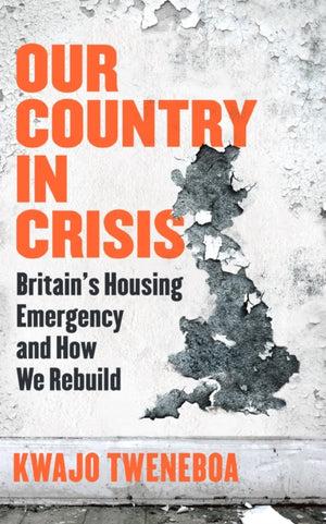 Our Country in Crisis, Britain's Housing Emergency and How We Rebuild