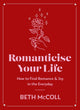 Book cover of: Romanticise Your Life. By: Beth McColl