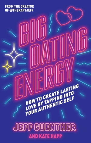 Big Dating Energy, How to Create Lasting Love by Tapping Into Your Authentic Self