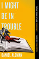 I Might Be in Trouble, A hilarious and heartfelt debut mystery with a twist, perfect for fans of YELLOWFACE and THE PLOT 9781398723474 Daniel Aleman