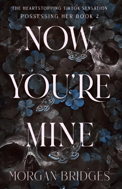 Now You're Mine, The viral dark stalker romance everyone is talking about! 9781398725201 Morgan Bridges