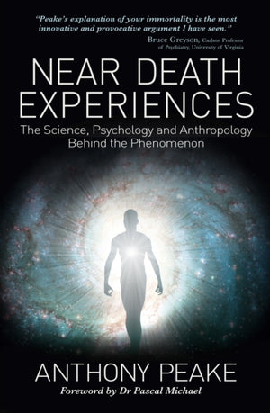 Near Death Experiences, The Science, Psychology and Anthropology Behind the Phenomenon