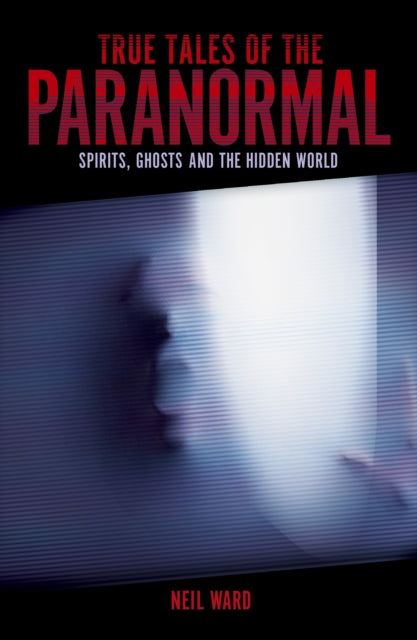 Book cover of: True Tales of the Paranormal. By: Neil Ward
