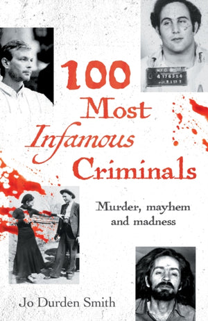 100 Most Infamous Criminals, Murder, mayhem and madness