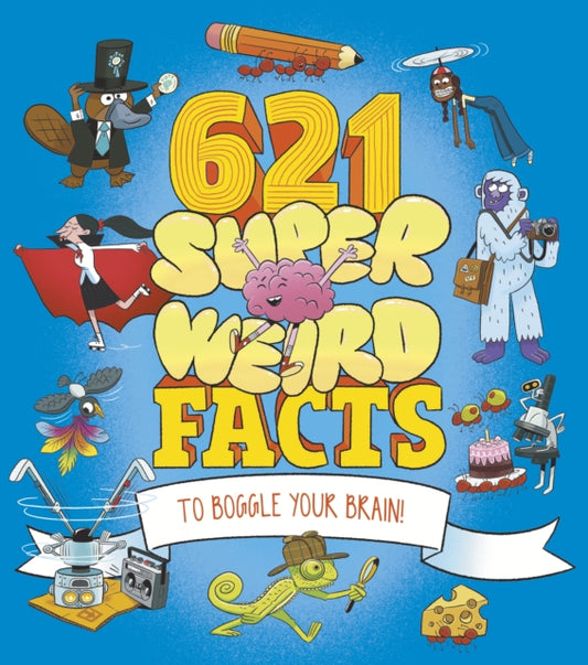 Book cover of: 621 Super Weird Facts to Boggle Your Brain