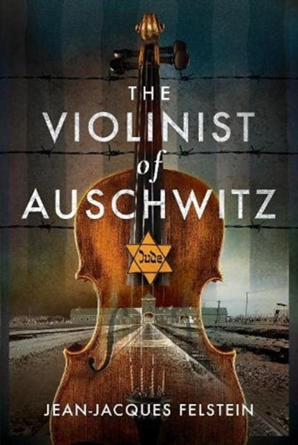Book cover of: Violinist of Auschwitz. By: Jean-Jacques Felstein