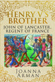 Book cover of: Henry V's Brother. By: Joanna Arman