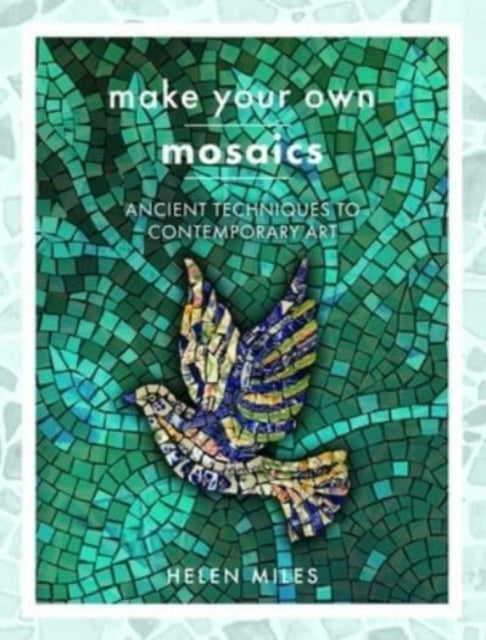 Book cover of: Make Your Own Mosaics. By: Helen Miles