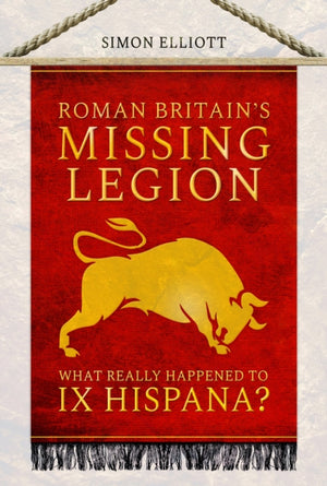 Roman Britain's Missing Legion, What Really Happened to IX Hispana?